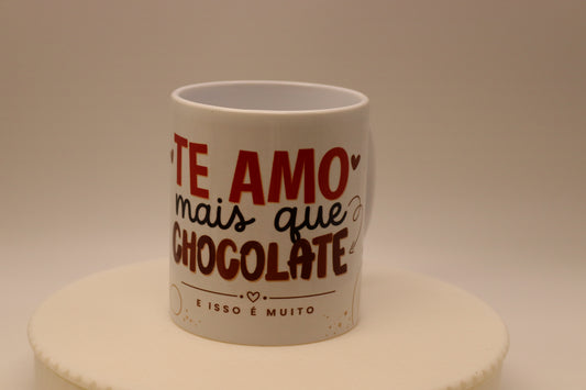 Caneca "Te Amo Mais Que Chocolate... E Isso É Muito"